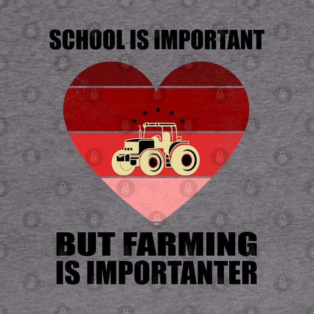 School Is Important But Farming Is Importanter - Funny Gift For Farming Lovers by Pro-Graphx